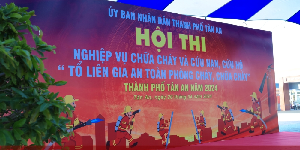 Hội thi Nghiệp vụ chữa cháy và  cứu nạn , cứu hộ PCCC Tân An